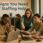 7 Signs You Need IT Staffing Help